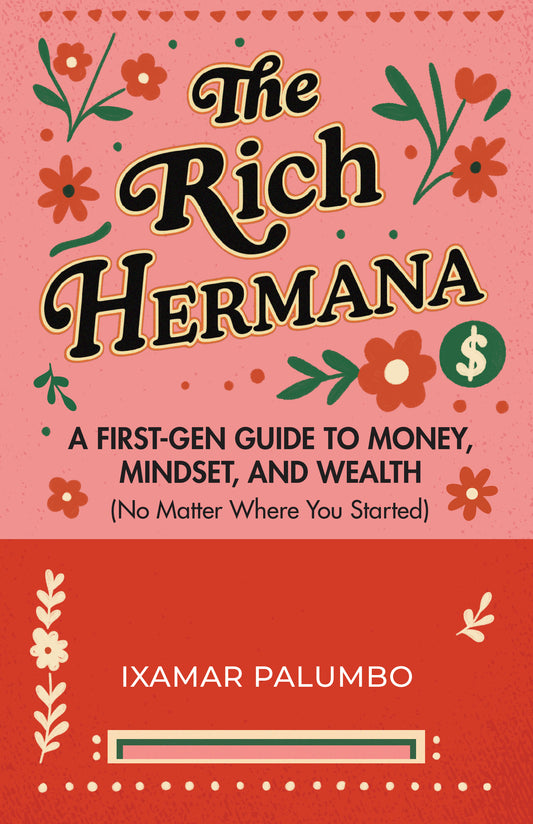 The Rich Hermana: A First-Gen Guide to Money, Mindset, and Wealth
