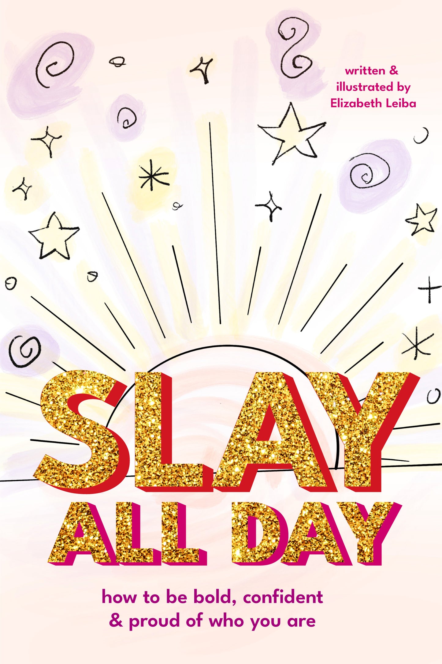 Slay All Day: How to Be Bold, Confident, and Proud of Who You Are