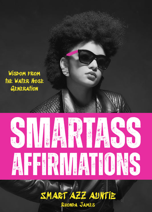 Smartass Affirmations: Wisdom from the Water Hose Generation